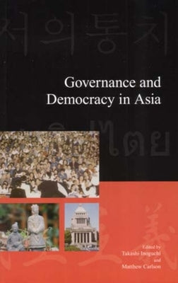Governance and Democracy in Asia by Inoguchi, Takashi