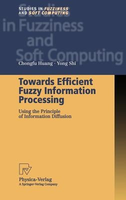 Towards Efficient Fuzzy Information Processing: Using the Principle of Information Diffusion by Huang, Chongfu