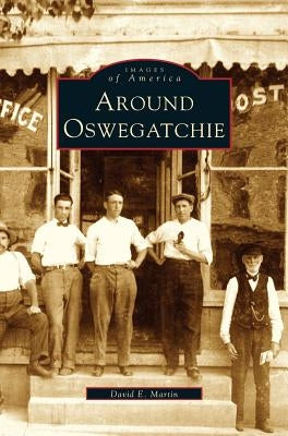 Around Oswegatchie by Martin, David E.