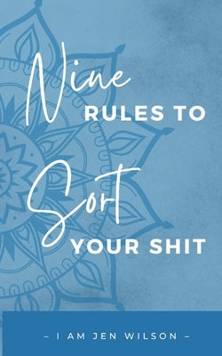 9 Rules to Sort Your Shit: I Am Sorting My Shit by Wilson, Jen