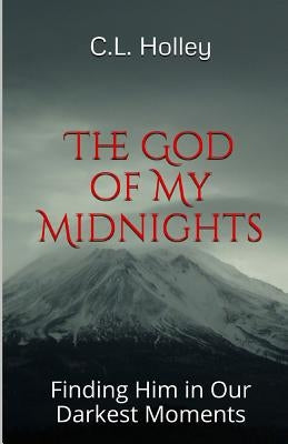 The God of My Midnights: Finding Him in Our Darkest Moments by Holley, Charlie