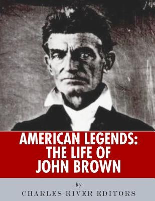 American Legends: The Life of John Brown by Charles River