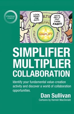 Simplifier-Multiplier Collaboration: Identify your fundamental value-creation activity and discover a world of collaboration opportunities. by Sullivan, Dan