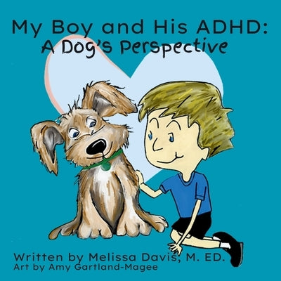 My Boy and His ADHD: A Dog's Perspective: A Dog's Perspective by Davis, Melissa