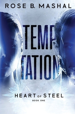 Heart of Steel: Temptation by Mashal, Rose B.