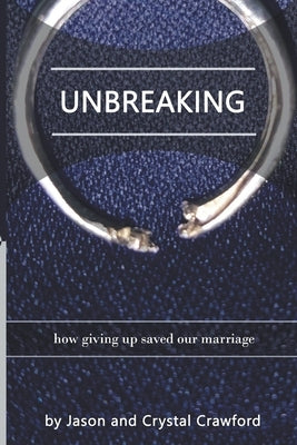 Unbreaking: How Giving Up Saved Our Marriage by Crawford, Crystal