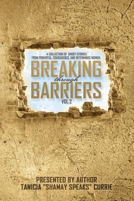 Breaking Through Barriers Volume 2: A collection of stories from Bold, Courageous, and Determined Women by McCoy-Taylor, Andrea