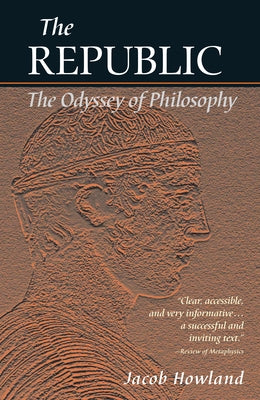 The Republic: The Odyssey of Philosophy by Howland, Jacob