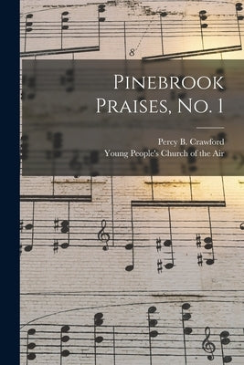 Pinebrook Praises, No. 1 by Crawford, Percy B. (Percy Bartimus)