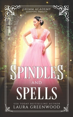 Spindles And Spells: A Fairy Tale Retelling Of Sleeping Beauty by Greenwood, Laura
