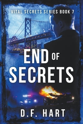 End of Secrets: A Suspenseful Crime Thriller by Hart, D. F.