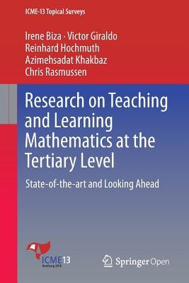 Research on Teaching and Learning Mathematics at the Tertiary Level: State-Of-The-Art and Looking Ahead by Biza, Irene