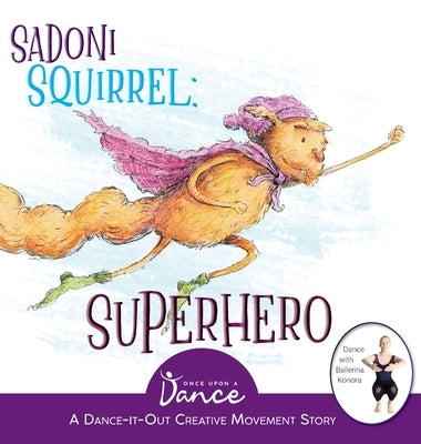 Sadoni Squirrel: A Dance-It-Out Creative Movement Story for Young Movers by A. Dance, Once Upon