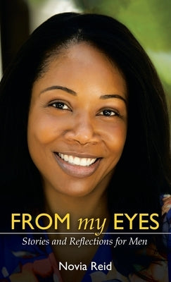 From My Eyes: Stories and Reflections for Men by Reid, Novia