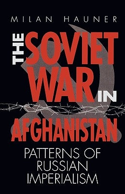The Soviet War in Afghanistan: Patterns of Russian Imperialism by Hauner, Milan