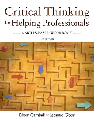 Critical Thinking for Helping Professionals: A Skills-Based Workbook by Gibbs, Leonard