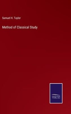 Method of Classical Study by Taylor, Samuel H.