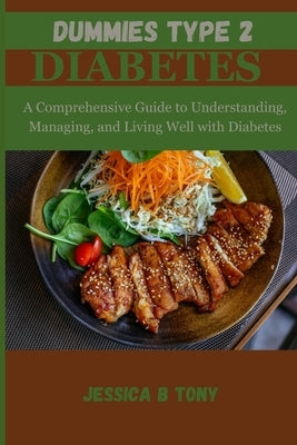 Dummies Type 2 Diabetes: A Comprehensive Guide to Understanding, Managing and living Well with Diabetes by Tony, Jessica B.