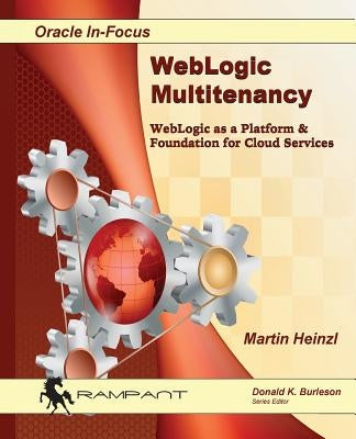 WebLogic Multitenancy: WebLogic as a Platform & Foundation for Cloud Services by Heinzl, Martin