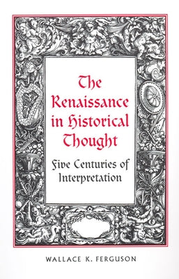The Renaissance in Historical Thought by Ferguson, Wallace K.