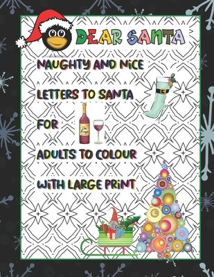 Dear Santa: Naughty and Nice Letters to Santa for Adults to Colour With Large Print: Geometric pattern backgrounds for hours of st by Shadows Pub