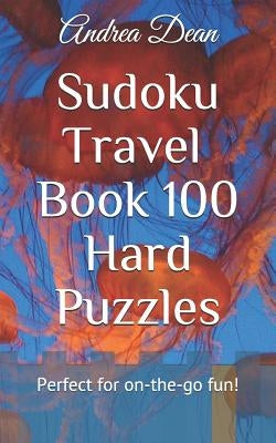 Sudoku Travel Book 100 Hard Puzzles: Pocket for On The Go Sudoku Fun! by Dean, Andrea