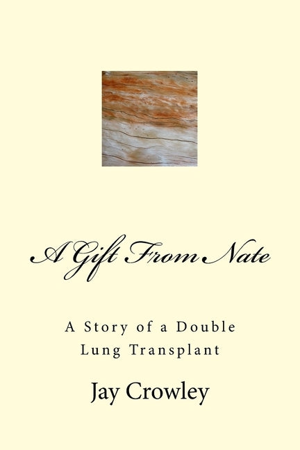 A Gift From Nate: A Story of a Double Lung Transplant by Crowley, Jay