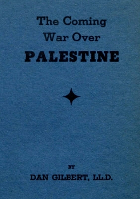 The Coming War Over Palestine by Gilbert, Dan