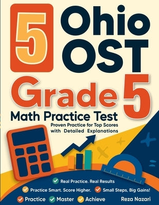 5 Ohio OST Grade 5 Math Practice Tests: Proven Practice for Top Scores with Detailed Explanations by Nazari