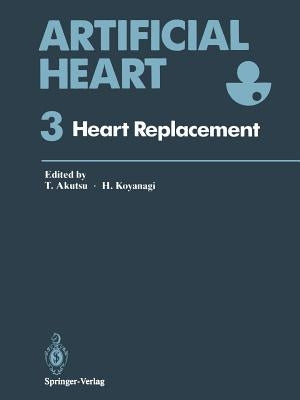 Artificial Heart 3: Proceedings of the 3rd International Symposium on Artificial Heart and Assist Devices, February 16-17, 1990, Tokyo, Japan by Anderson, J. M.