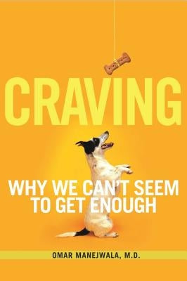 Craving: Why We Can't Seem to Get Enough by Manejwala, Omar