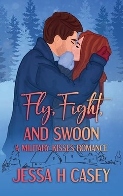 Fly, Fight, And Swoon by Casey, Jessa H.