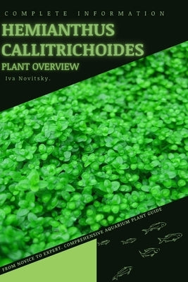 Hemianthus Callitrichoides: From Novice to Expert. Comprehensive Aquarium Plants Guide by Novitsky, Iva
