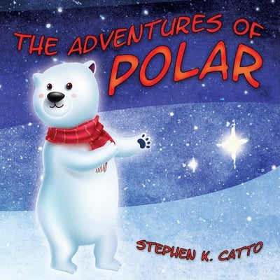 The Adventures of Polar by Catto, Stephen K.