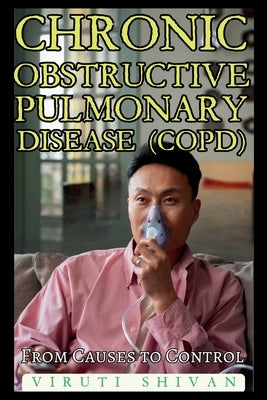 Chronic Obstructive Pulmonary Disease (COPD) - From Causes to Control by Shivan, Viruti