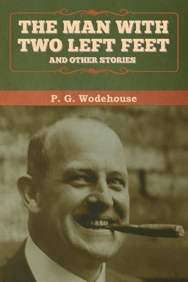The Man with Two Left Feet, and Other Stories by Wodehouse, P. G.