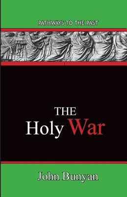 The Holy War: Pathways To The Past by Bunyan, John