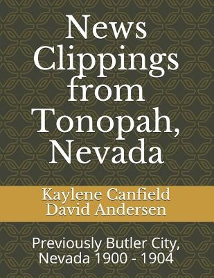 News Clippings from Tonopah, Nevada: Previously Butler City, Nevada 1900 - 1904 by Andersen, David