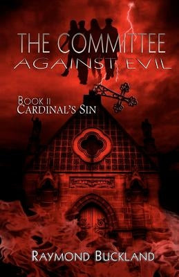 The Committee Against Evil: Book II: Cardinal's Sin by Buckland, Raymond