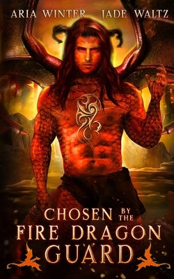Chosen By The Fire Dragon Guard: Dragon Shifter Romance by Waltz, Jade