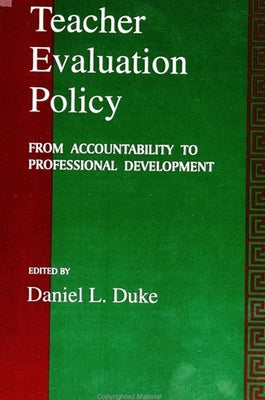 Teacher Evaluation Policy: From Accountability to Professional Development by Duke, Daniel L.