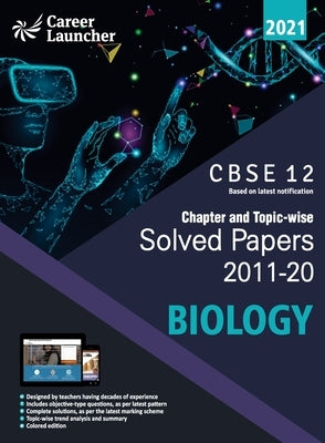 Cbse Class XII 2021 Chapter and Topic-Wise Solved Papers 2011-2020 Biology (All Sets Delhi & All India) by Career Launcher