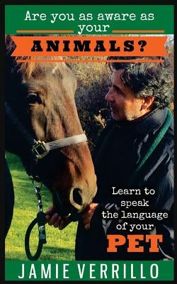Are you as aware as your animals?: Learn to speak the language of your pets by Verrillo, Jamie