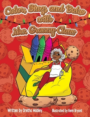 Color, Bake, and Sing with Mrs. Granny Claus by Mobley, Oretha