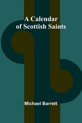 A Calendar of Scottish Saints by Barrett, Michael