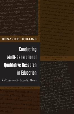 Conducting Multi-Generational Qualitative Research in Education: An Experiment in Grounded Theory by Brock, Rochelle