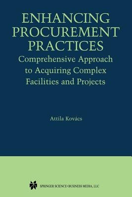 Enhancing Procurement Practices: Comprehensive Approach to Acquiring Complex Facilities and Projects by Kovács, Attila