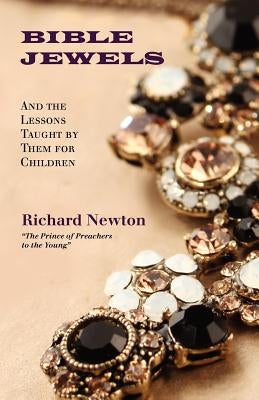 Bible Jewels: And Lessons Taught by Them for Children by Newton, Richard