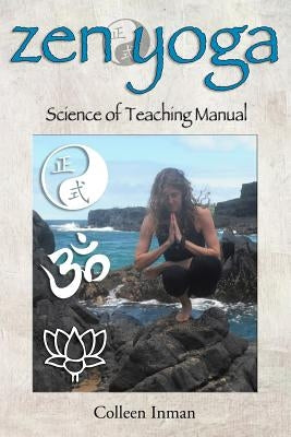 Zen Yoga: Science of Teaching Manual by Inman, Colleen