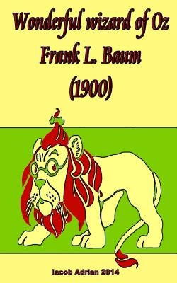 Wonderful wizard of Oz Frank L. Baum (1900) by Adrian, Iacob